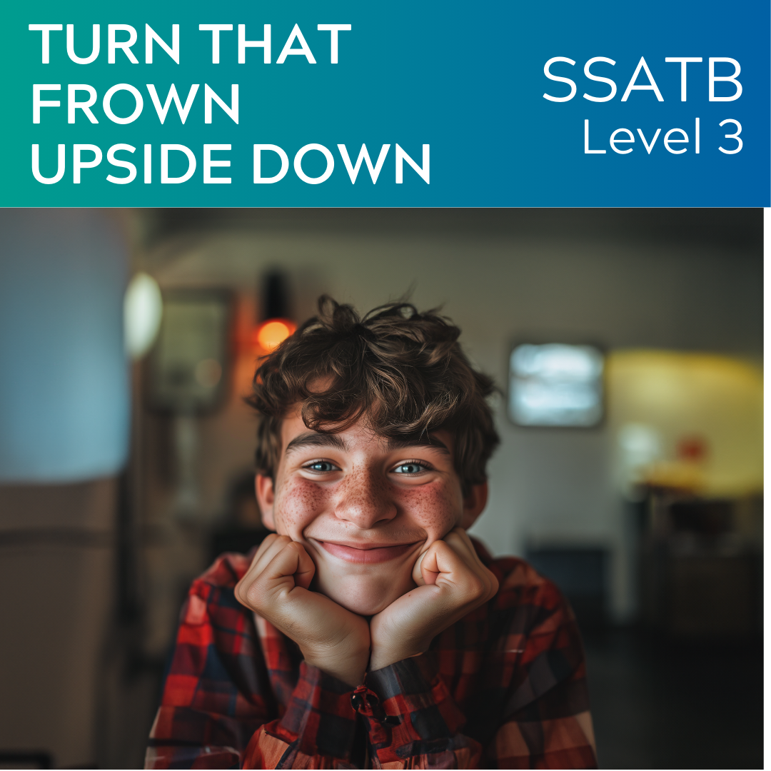 Turn That Frown Upside Down (SSATB - L3)