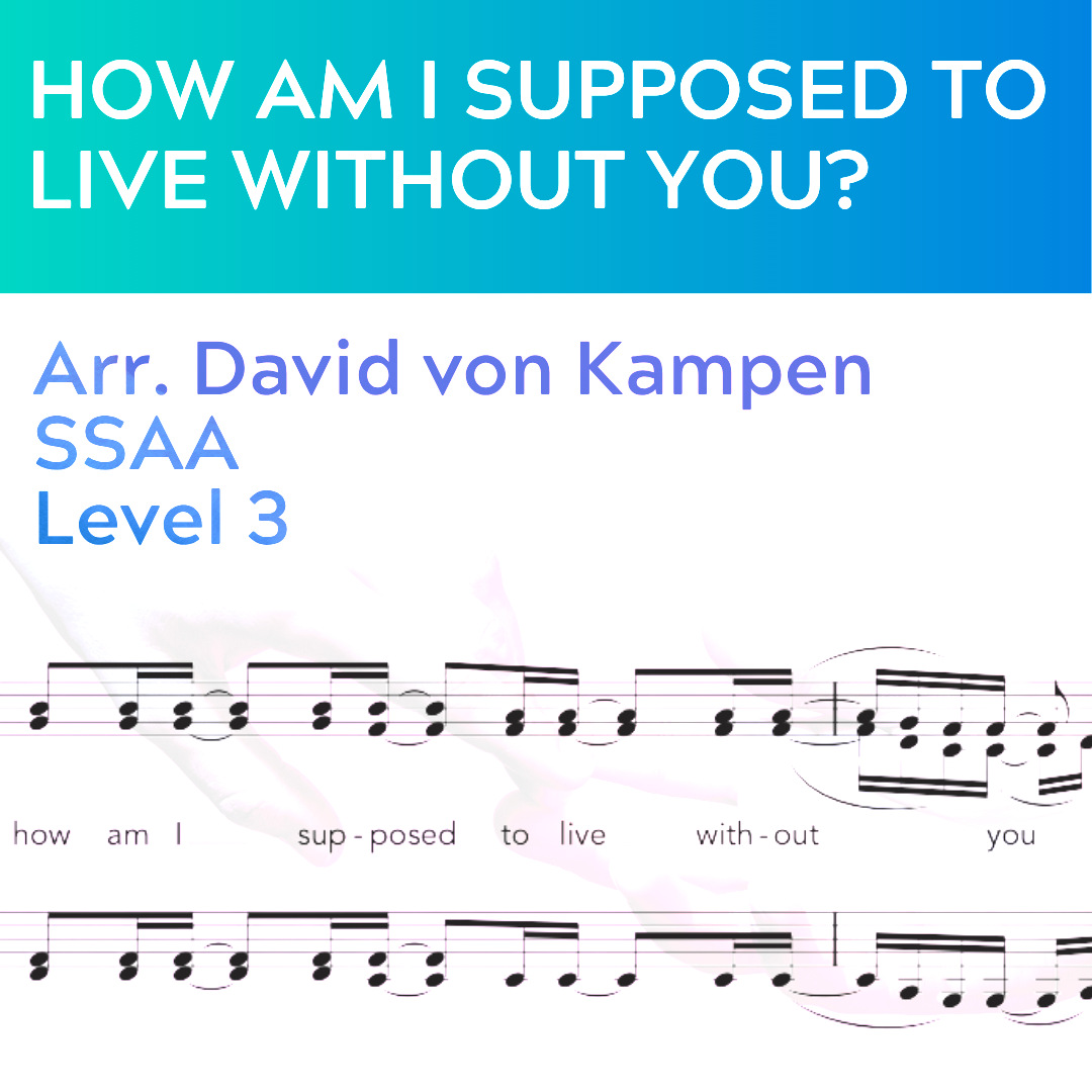 How Am I Supposed To Live Without You? (SSAA - L3)