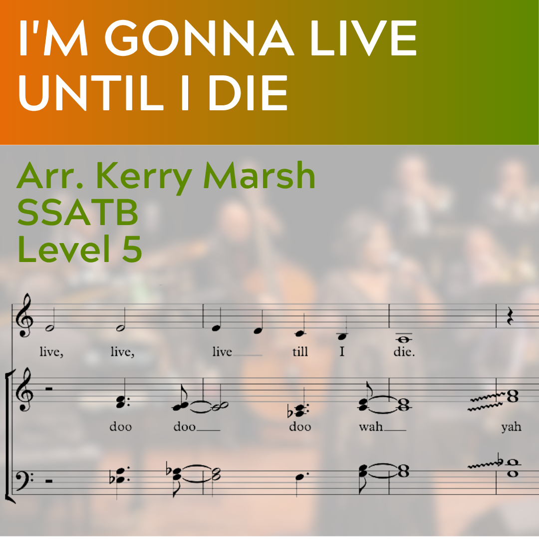 I'm Gonna Live Till I Die (SSATB - L5)