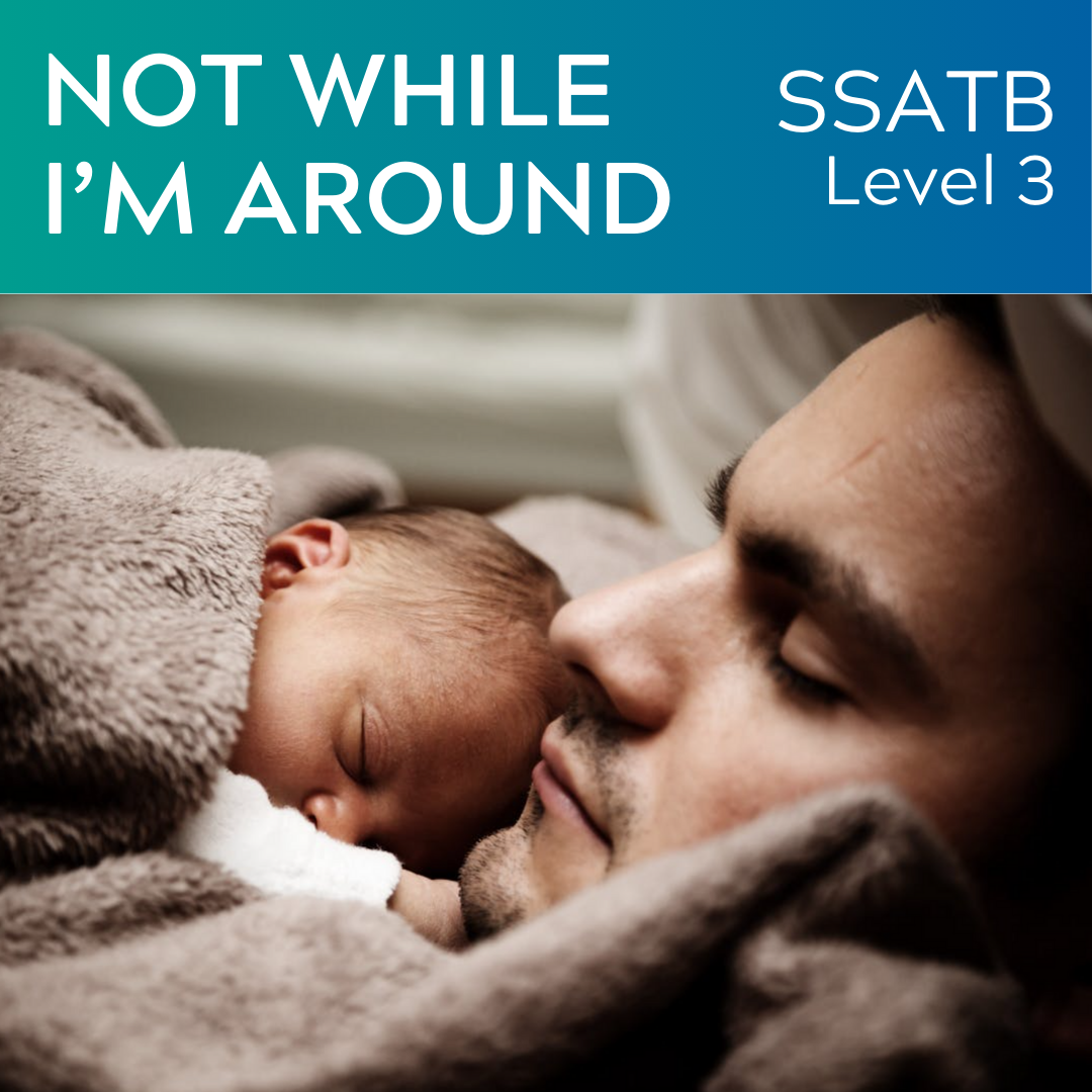 Not While I'm Around (SSATB - L3)